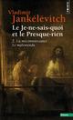 LE JE-NE-SAIS-QUOI ET LE PRESQUE-RIEN, TOME 2 (2) - LA MECONNAISSANCE, LE MALENTENDU 